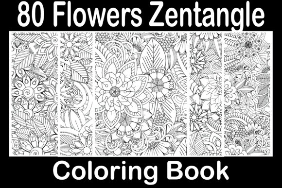 Flowers Zentangle Coloring Book: A Creative Tool for Relaxation, Design, and Everyday Inspiration